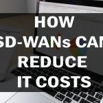 How SD-WANs Can Reduce IT Costs